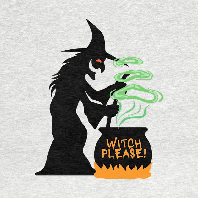 Witch Please- a funny witch Halloween design by C-Dogg